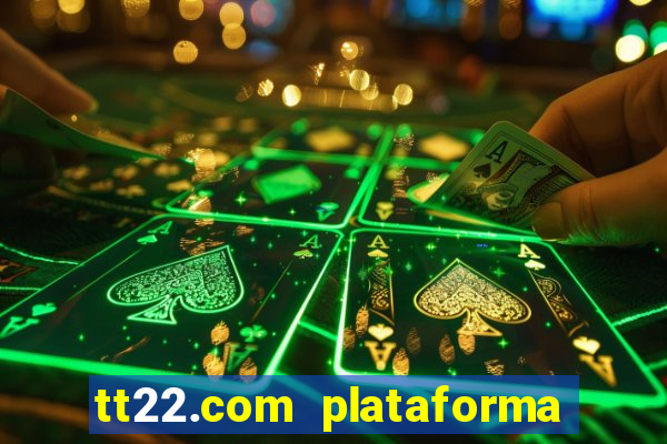 tt22.com plataforma de jogos